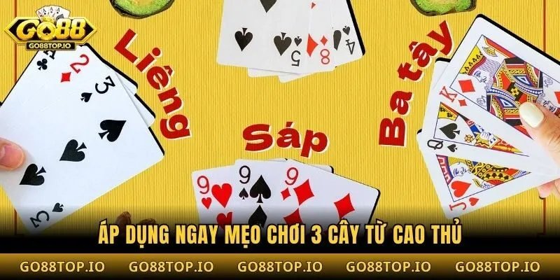 Áp dụng ngay mẹo chơi 3 cây từ cao thủ