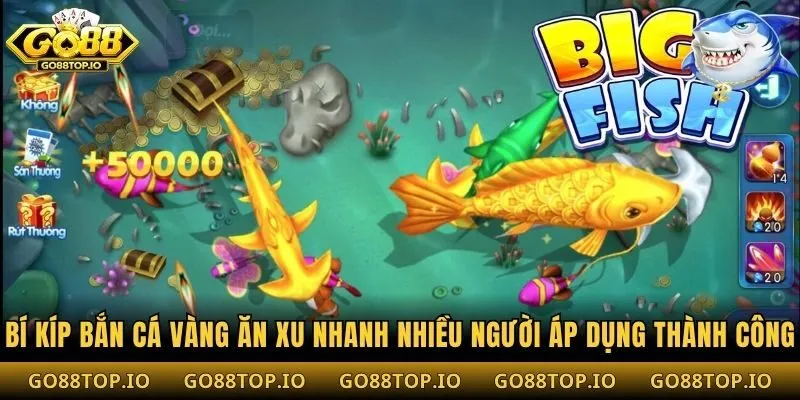 Bí Kíp Bắn Cá Vàng Ăn Xu Nhanh nhiều người áp dụng thành công
