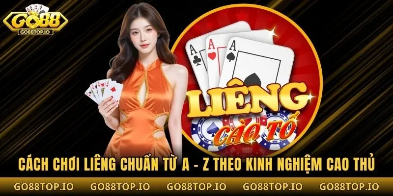 Cách Chơi Liêng Chuẩn Từ A - Z Theo Kinh Nghiệm Cao Thủ