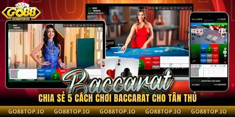 Chia Sẻ 5 Cách Chơi Baccarat Cho Tân Thủ
