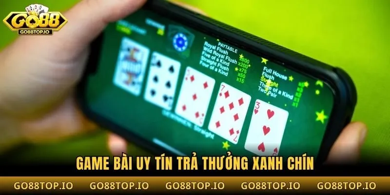 Game bài uy tín trả thưởng xanh chín
