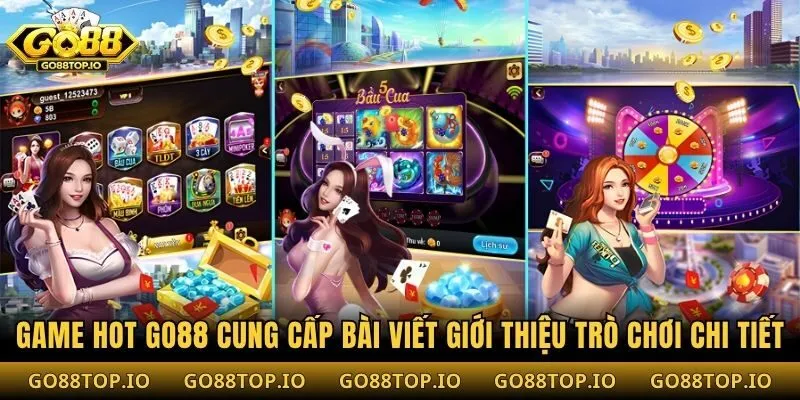 Game hot Go88 cung cấp bài viết giới thiệu trò chơi chi tiết