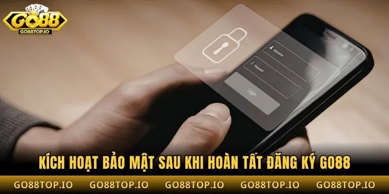 Kích hoạt bảo mật sau khi hoàn tất đăng ký Go88