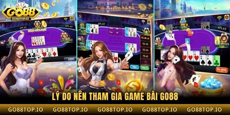 Lý do nên tham gia game bài Go88