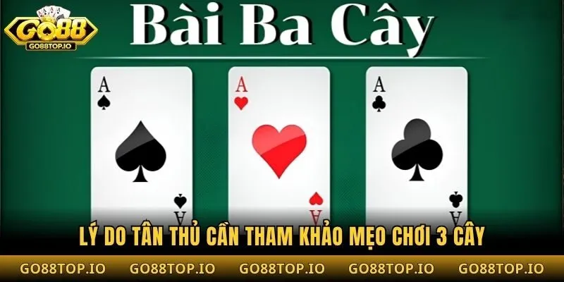 Lý do tân thủ cần tham khảo mẹo chơi 3 cây