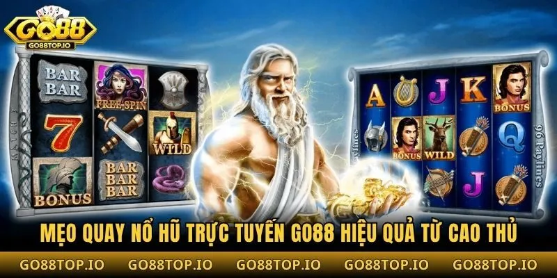 Mẹo quay nổ hũ trực tuyến Go88 hiệu quả từ cao thủ