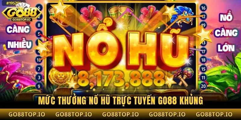 Mức thưởng nổ hũ trực tuyến Go88 khủng