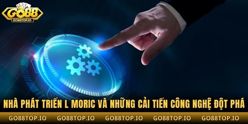 Nhà phát triển L Moric và những cải tiến công nghệ đột phá