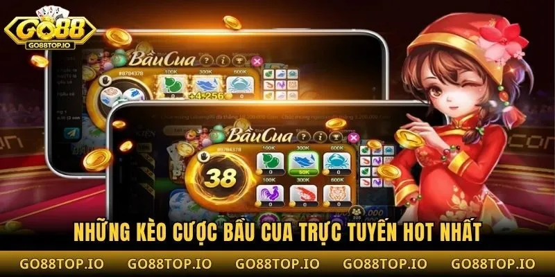 Những kèo cược bầu cua trực tuyến hot nhất