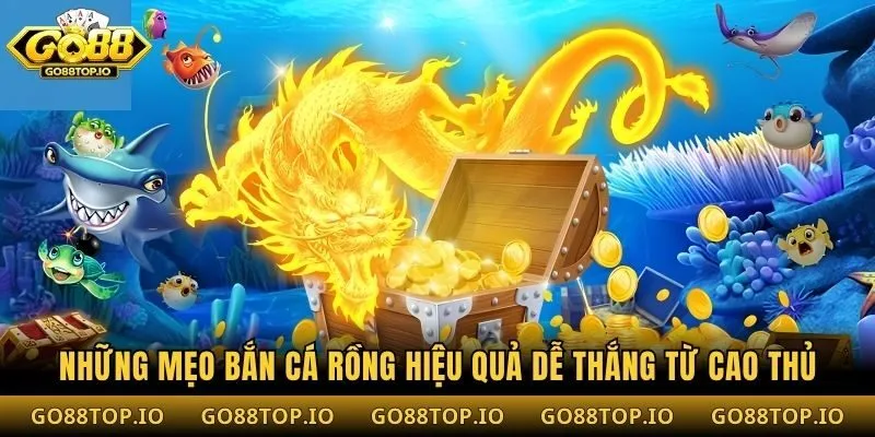 Những mẹo bắn cá rồng hiệu quả dễ thắng từ cao thủ