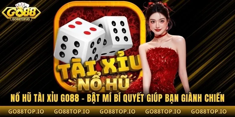 Nổ Hũ Tài Xỉu Go88 - Bật Mí Bí Quyết Giúp Bạn Giành Chiến Thắng