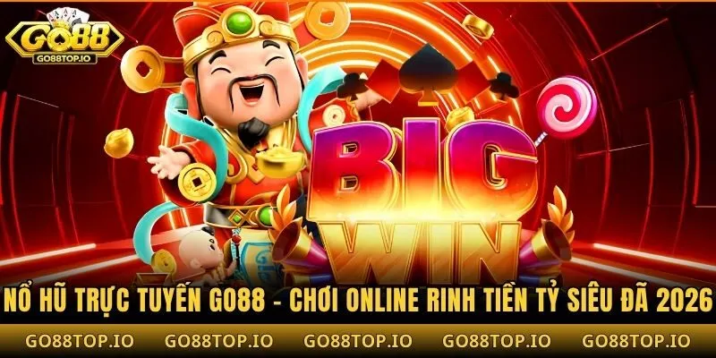 Nổ Hũ Trực Tuyến Go88 - Chơi Online Rinh Tiền Tỷ Siêu Đã 