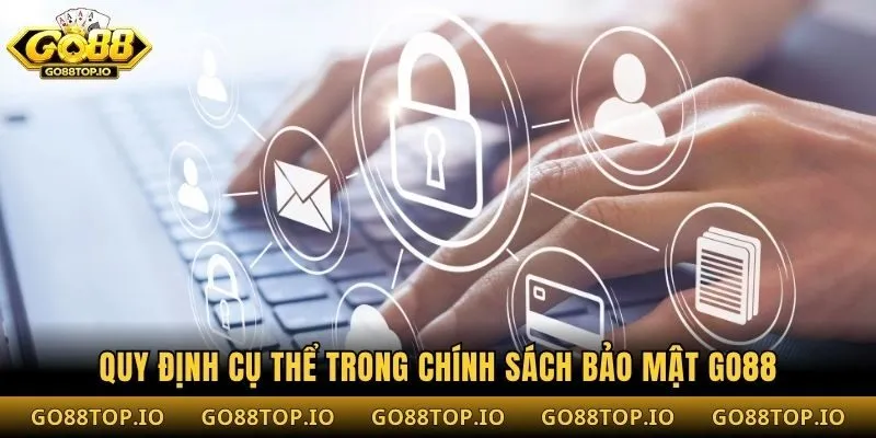 Quy định cụ thể trong chính sách bảo mật Go88