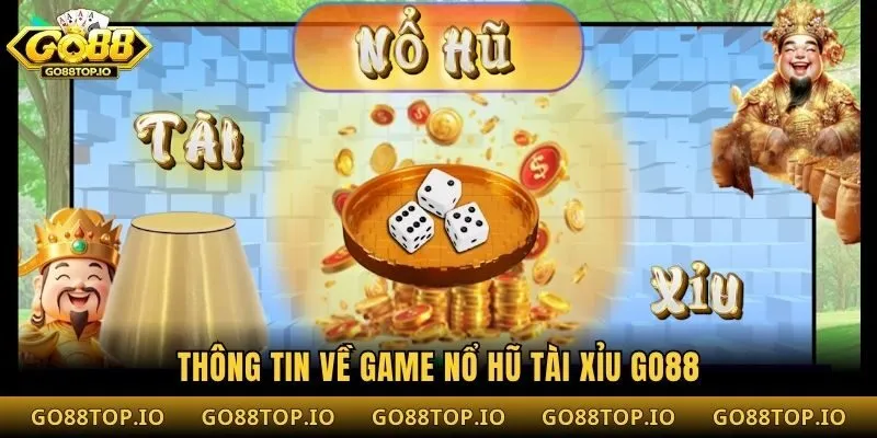 Thông tin về game nổ hũ tài xỉu Go88