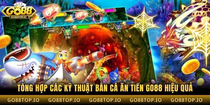 Tổng hợp các kỹ thuật bắn cá ăn tiền Go88 hiệu quả