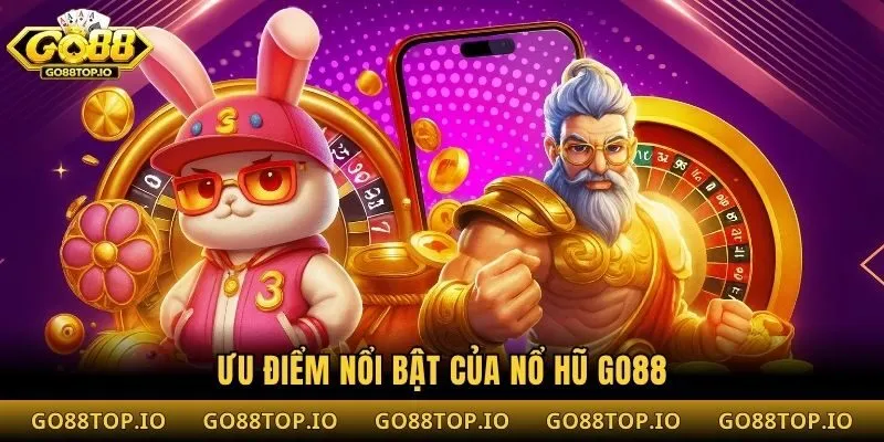 Ưu điểm nổi bật của nổ hũ Go88