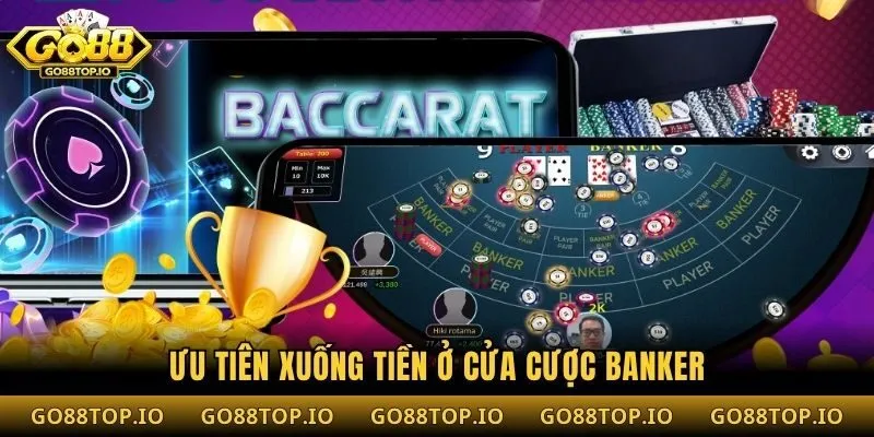 Ưu tiên xuống tiền ở cửa cược Banker