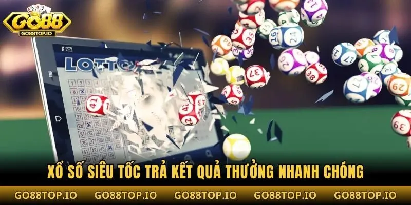 Xổ số siêu tốc trả kết quả thưởng nhanh chóng